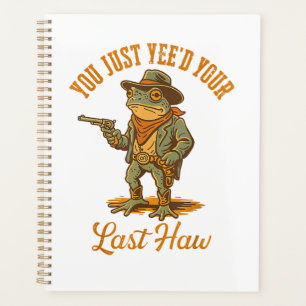 You Just Yee'd Your Last Haw Planner