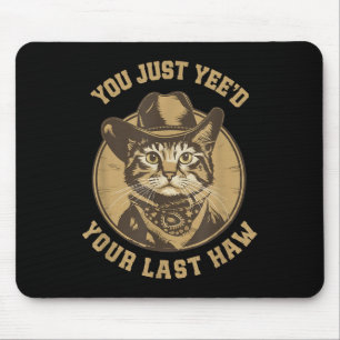 You Just Yeed Your Last Haw Western Cat Cowboy  Mouse Pad
