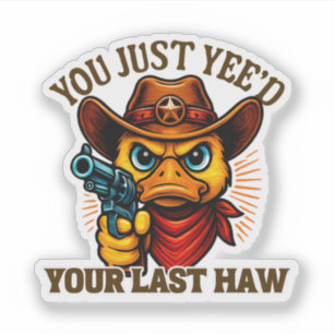 You Just Yee'd Your Last Haw, Western Cowboy duck