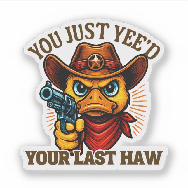 You Just Yee'd Your Last Haw, Western Cowboy duck (Front)