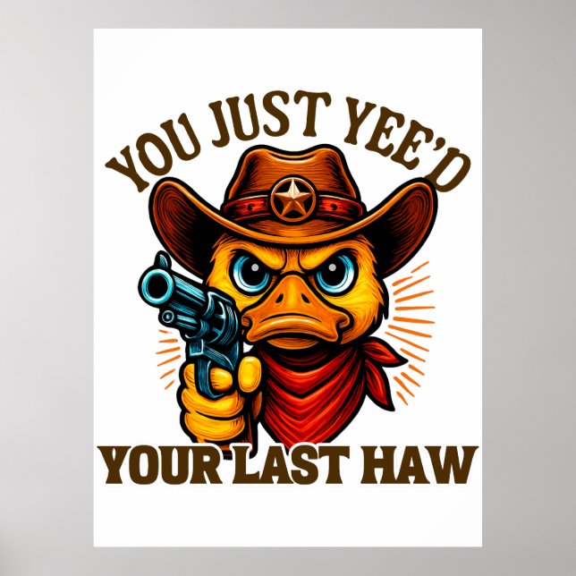 You Just Yee'd Your Last Haw, Western Cowboy duck Poster (Front)