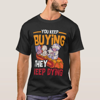 You Keep Buying Animal Rights Loves Vegan Lifestyl T-Shirt