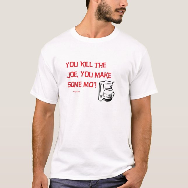 you kill the joe T-Shirt (Front)