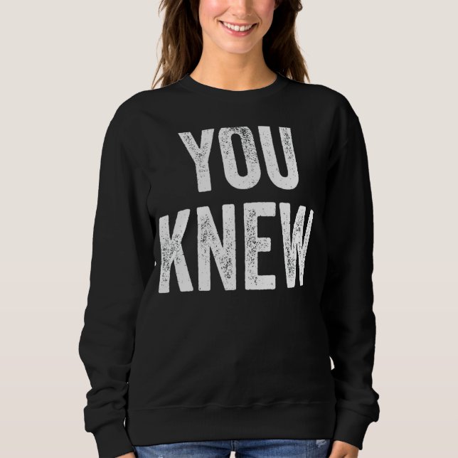 You Knew Outfit 15 Sweatshirt (Front)