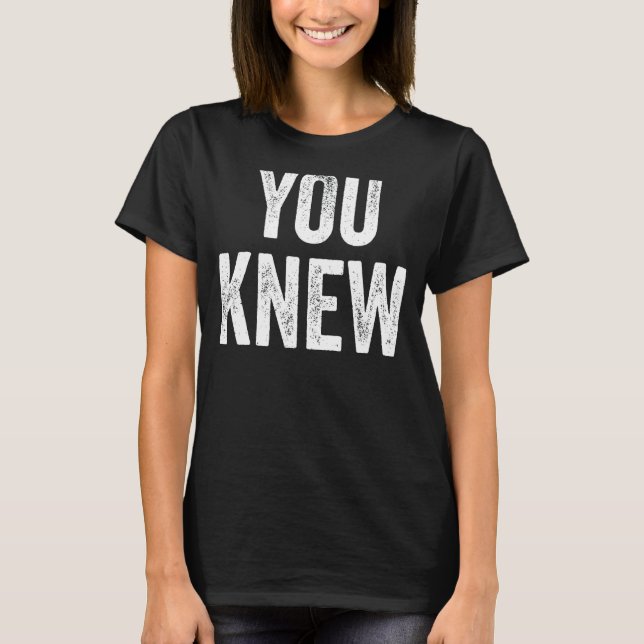 You Knew Outfit 15 T-Shirt (Front)