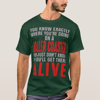 You know exactly where youre going on a roller coa T-Shirt