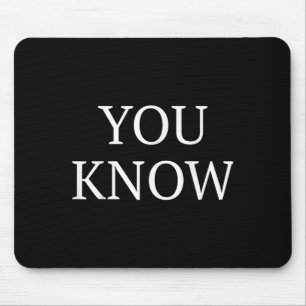 You Know Funny Quote Saying  Mouse Pad