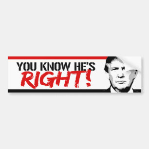 You know he's right - Trump 2016 --.png Bumper Sticker