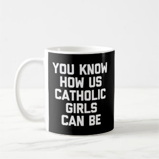 You Know How Us Catholic Can Be - Catholic Coffee Mug