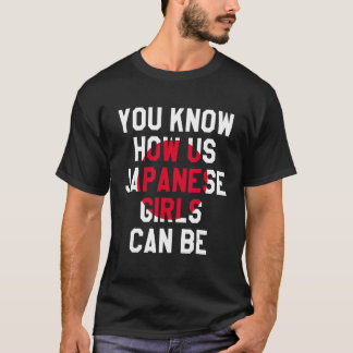 You Know How Us Japanese Girls Can Be, Funny Japan T-Shirt