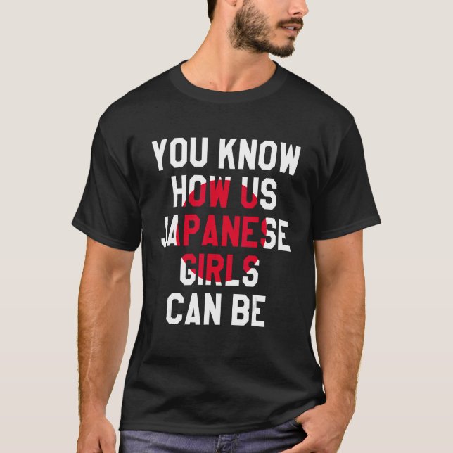You Know How Us Japanese Girls Can Be, Funny Japan T-Shirt (Front)