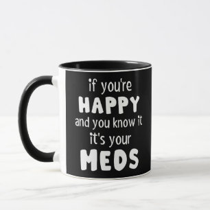you know it it's your meds, medical treatment Gift Mug