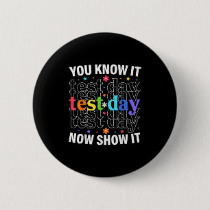 You Know It Now Show It Funny Test Day Motivationa 6 Cm Round Badge