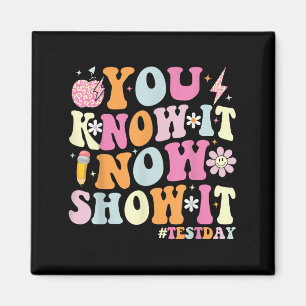You Know It Now Show It Funny Test Day Motivationa Magnet