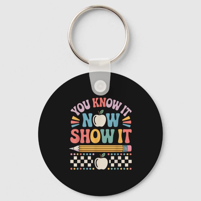 You Know It Now Show It Motivational Test Day Shir Key Ring (Front)