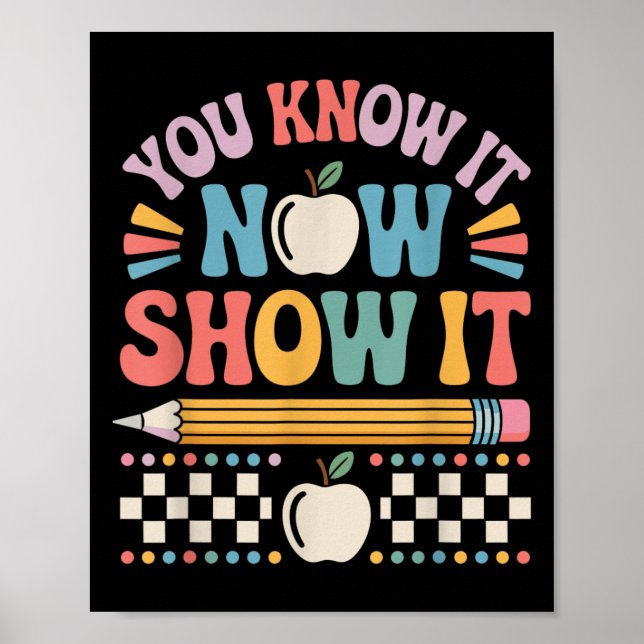 You Know It Now Show It Motivational Test Day Shir Poster (Front)