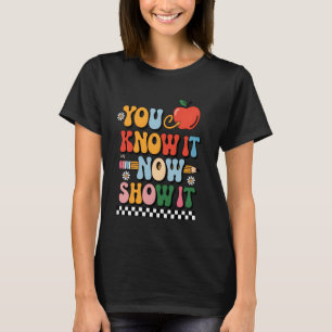 You Know It Now Show It Teacher Test Day Exam Scor T-Shirt