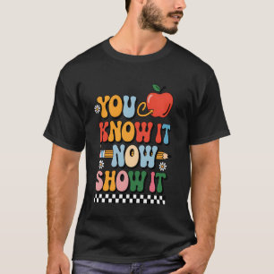 You Know It Now Show It Teacher Test Day Exam Scor T-Shirt