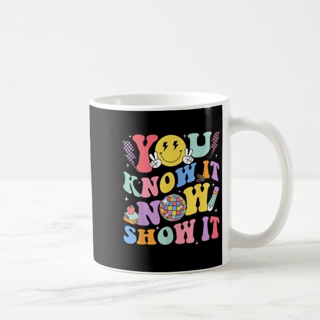 You Know It Now Show It Test Day Motivational Smil Coffee Mug (Right)