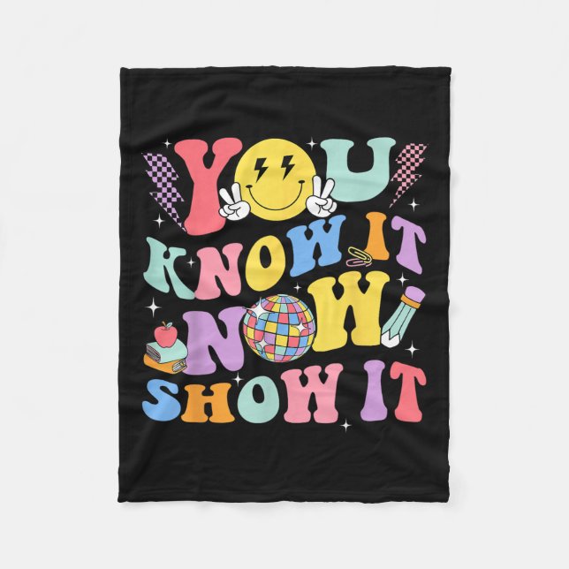 You Know It Now Show It Test Day Motivational Smil Fleece Blanket (Front)