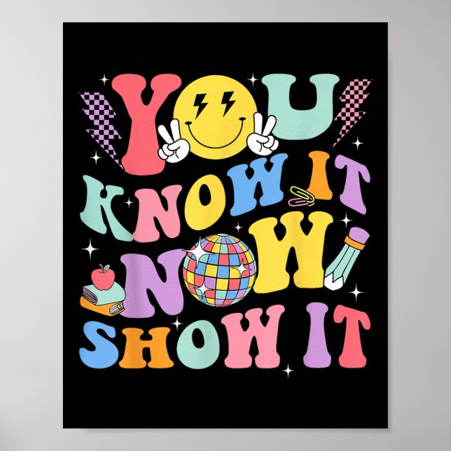 You Know It Now Show It Test Day Motivational Smil Poster (Front)