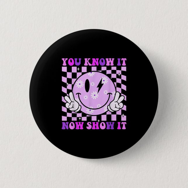 You Know It Now Show It Test Day Teacher Motivatio 6 Cm Round Badge (Front)