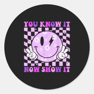 You Know It Now Show It Test Day Teacher Motivatio Classic Round Sticker
