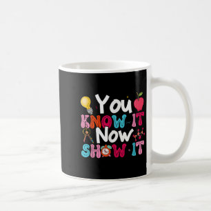 You Know It Now Show It Testing Day Motivational T Coffee Mug