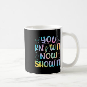 You Know It Now Show It Testing Day Teacher Men Wo Coffee Mug