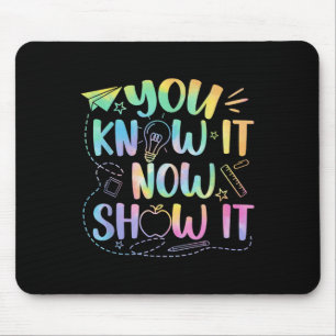 You Know It Now Show It Testing Day Teacher Men Wo Mouse Pad
