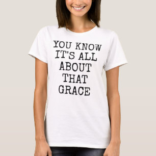 You Know It's All About That Grace Slouchy T-Shirt