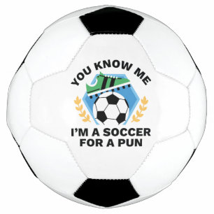 You Know Me I’m A Soccer For A Pun Ball