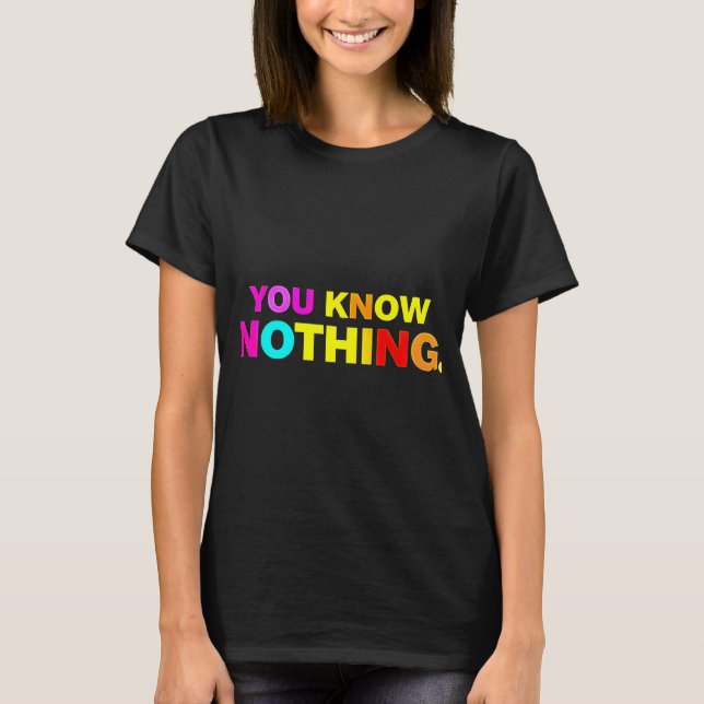You Know Nothing T-Shirt (Front)