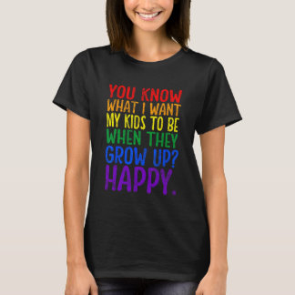 You Know Rainbow LGBT What I Want Gay Pride Suppor T-Shirt
