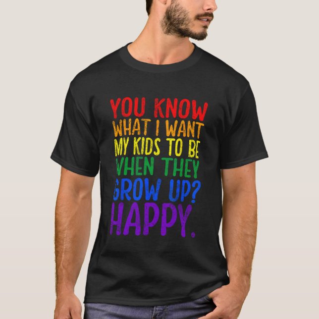You Know Rainbow LGBT What I Want Gay Pride Suppor T-Shirt (Front)