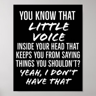 You Know That Little Voice Inside Your Head That K Poster