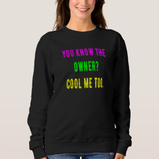 You Know The Owner Cool  Me Too   Sweatshirt