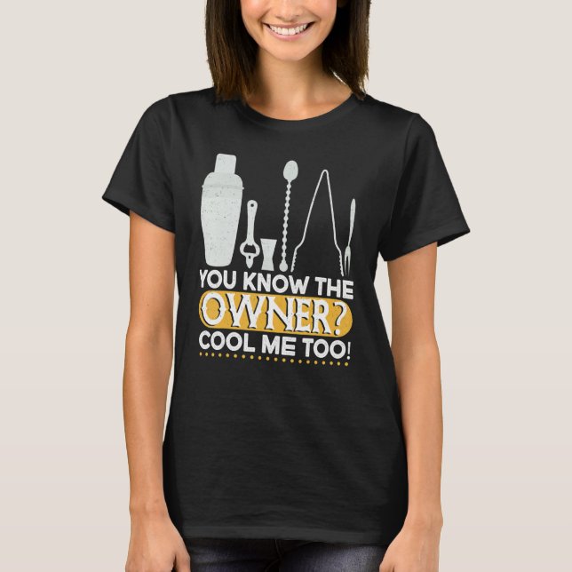 You Know The Owner Cool  Mixing Fun  Bartender T-Shirt (Front)