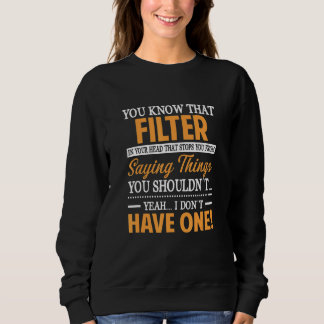 You Know What Filter In Your Head  Sarcasm Sassy G Sweatshirt