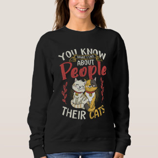 You Know What I Like About People Their Cats Sweatshirt