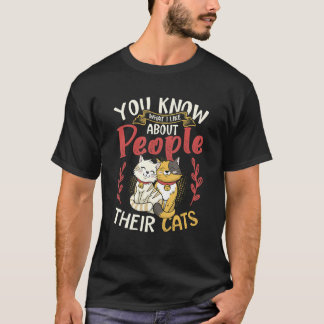 You Know What I Like About People Their Cats T-Shirt