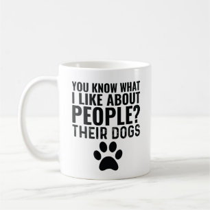 You Know What I Like About People Their Dogs Coffee Mug