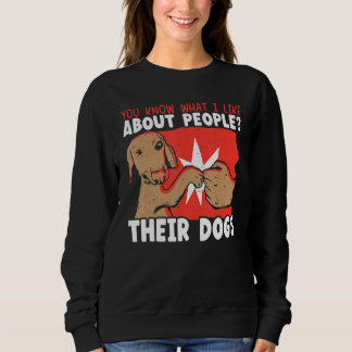 You Know What I Like About People Their Dogs Dog L Sweatshirt