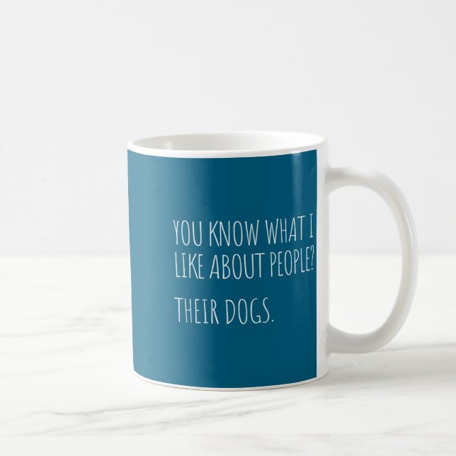 You Know What I Like About People Their Dogs Funny Coffee Mug (Right)