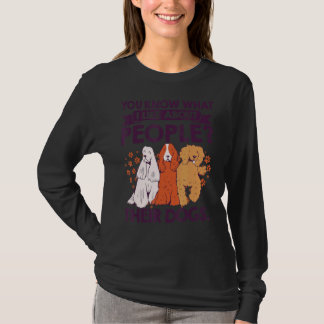 You Know What I Like About People Their Dogs Pet S T-Shirt