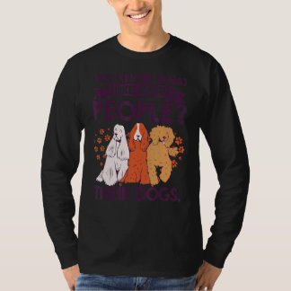 You Know What I Like About People Their Dogs Pet S T-Shirt