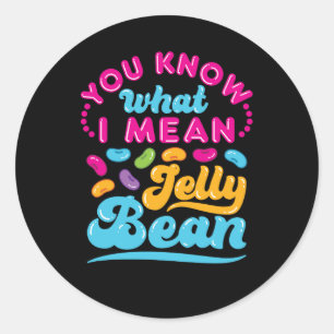 You Know What I Mean Jelly Bean  Classic Round Sticker