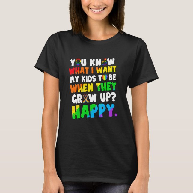 You Know What I Want For My Kids Happy Lgbt Humour T-Shirt (Front)