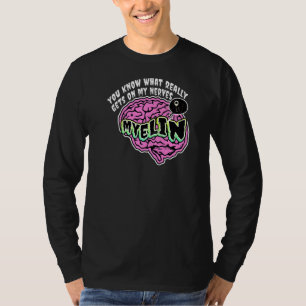 You Know What Really Gets On My Nerves Myelin Biol T-Shirt