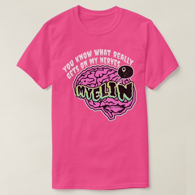 You Know What Really Gets On My Nerves Myelin Biol T-Shirt (Design Front)